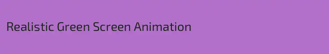 Realistic Green Screen Animation